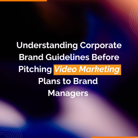 Understanding Corporate Brand Guidelines before pitching Video Marketing Plans to Brand Managers