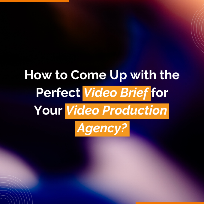 how ot come up with the perfect video brief for your video production agency