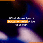 What Makes Sports Documentaries A Joy to Watch