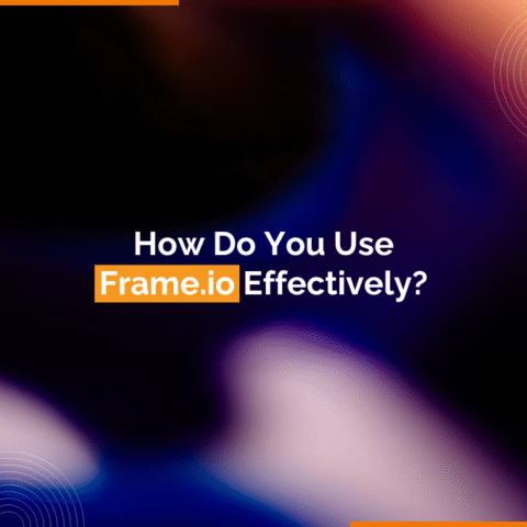 how do you use Frame.io effectively
