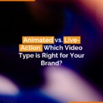 Animated vs. Live-Action Which Video Type is Right for Your Brand