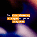 Top Video Marketing Strategies & Tips for 2025-2026