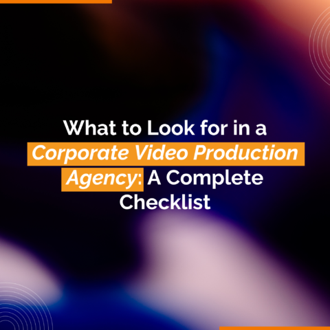 What to Look for in a Corporate Video Production Agency A Complete Checklist What to Look for in a Corporate Video Production Agency A Complete Checklist