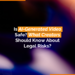 Is AI-Generated Video Safe What Creators Should Know About Legal Risks