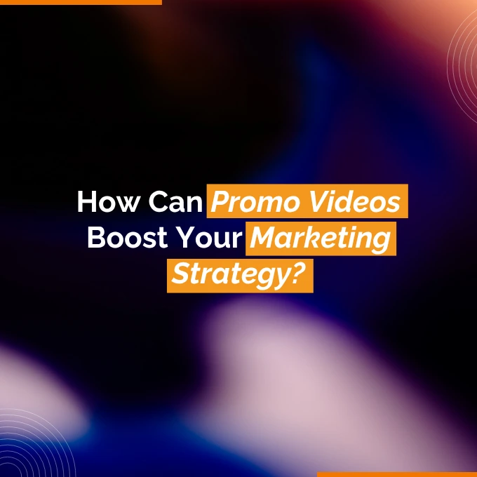 How Can Promo Videos Boost Your Marketing Strategy