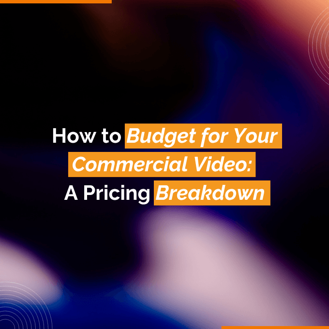 How to Budget for Your Commercial Video A Pricing Breakdown How to Budget for Your Commercial Video A Pricing Breakdown